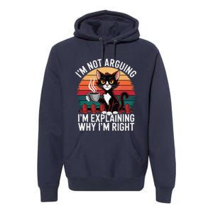 IM Not Arguing IM Just Explaining Why IM Right Funny Cat Premium Hoodie