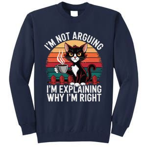 IM Not Arguing IM Just Explaining Why IM Right Funny Cat Tall Sweatshirt