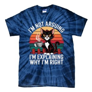 IM Not Arguing IM Just Explaining Why IM Right Funny Cat Tie-Dye T-Shirt