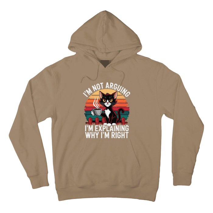 IM Not Arguing IM Just Explaining Why IM Right Funny Cat Hoodie