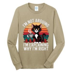 IM Not Arguing IM Just Explaining Why IM Right Funny Cat Tall Long Sleeve T-Shirt