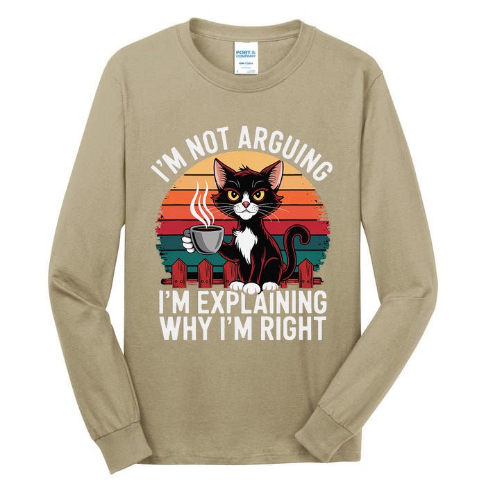 IM Not Arguing IM Just Explaining Why IM Right Funny Cat Tall Long Sleeve T-Shirt