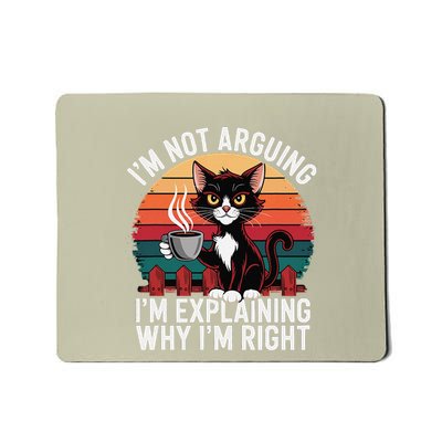 IM Not Arguing IM Just Explaining Why IM Right Funny Cat Mousepad