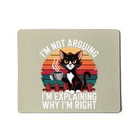 IM Not Arguing IM Just Explaining Why IM Right Funny Cat Mousepad