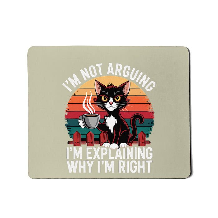 IM Not Arguing IM Just Explaining Why IM Right Funny Cat Mousepad
