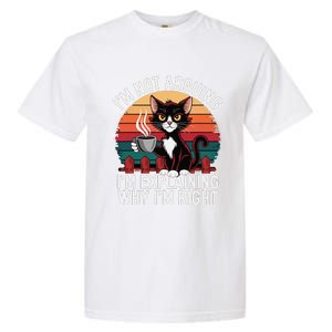 IM Not Arguing IM Just Explaining Why IM Right Funny Cat Garment-Dyed Heavyweight T-Shirt