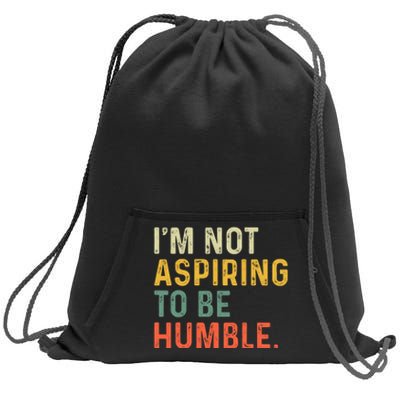 IM Not Aspiring To Be Humble Sweatshirt Cinch Pack Bag