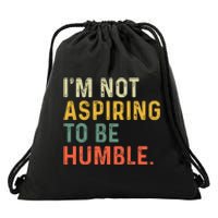 IM Not Aspiring To Be Humble Drawstring Bag