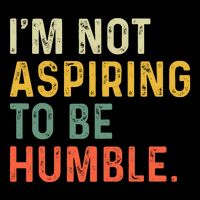 IM Not Aspiring To Be Humble Mousepad