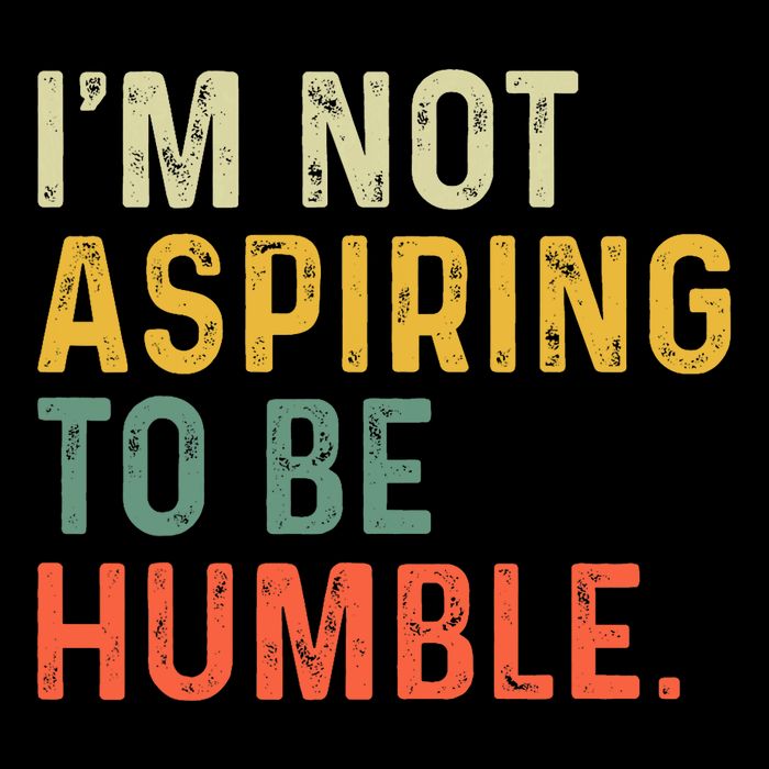 IM Not Aspiring To Be Humble Mousepad