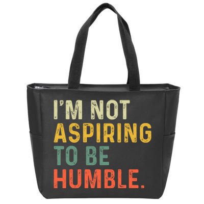 IM Not Aspiring To Be Humble Zip Tote Bag