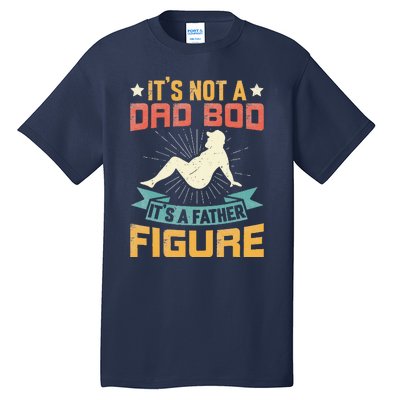 Its Not A Dad Bod Its Father Figure Vintage Fathers Day Tall T-Shirt