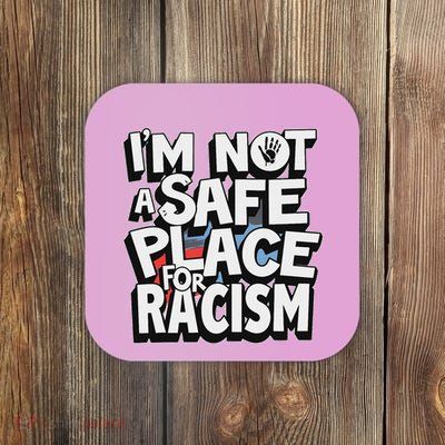 IM Not A Safe Place For Racism Coaster