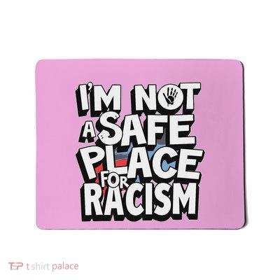 IM Not A Safe Place For Racism Mousepad