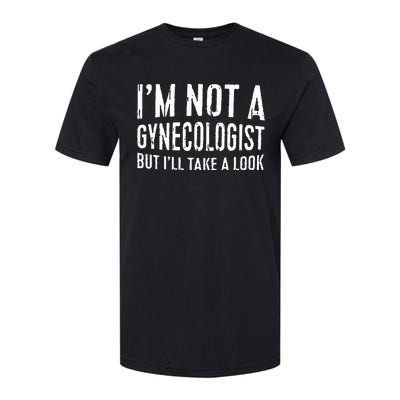 IM Not A Gynecologist But ILl Take A Look Softstyle CVC T-Shirt