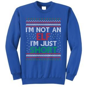 IM Not An Elf IM Just Short Christmas Ugly Elf Cool Gift Tall Sweatshirt