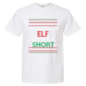 IM Not An Elf IM Just Short Christmas Ugly Elf Cool Gift Garment-Dyed Heavyweight T-Shirt