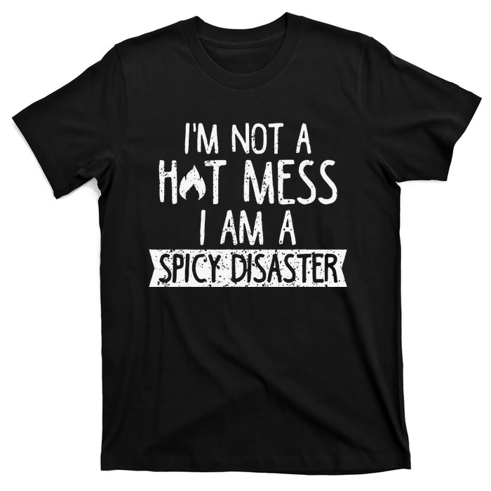 I'm Not A Hot Mess I Am A Spicy Disaster Funny Saying Farmer T-Shirt