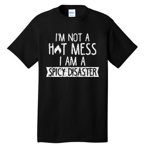 I'm Not A Hot Mess I Am A Spicy Disaster Funny Saying Farmer Tall T-Shirt