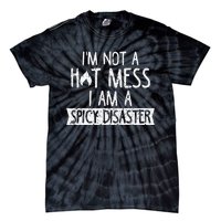 I'm Not A Hot Mess I Am A Spicy Disaster Funny Saying Farmer Tie-Dye T-Shirt