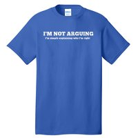 I'm Not Arguing Gift Funny Gift Tall T-Shirt