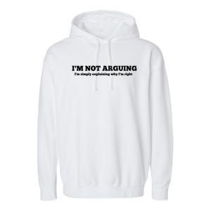 I'm Not Arguing Gift Funny Gift Garment-Dyed Fleece Hoodie