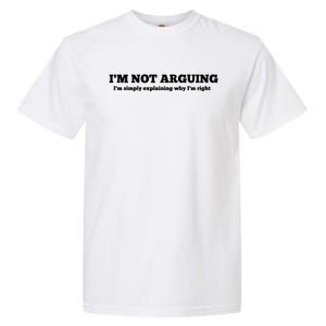 I'm Not Arguing Gift Funny Gift Garment-Dyed Heavyweight T-Shirt