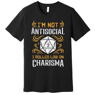 I'm Not Antisocial I Rolled Low On Charisma RPG Gamer Premium T-Shirt