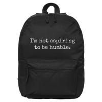 IM Not Aspiring To Be Humble Powerful Messages 16 in Basic Backpack