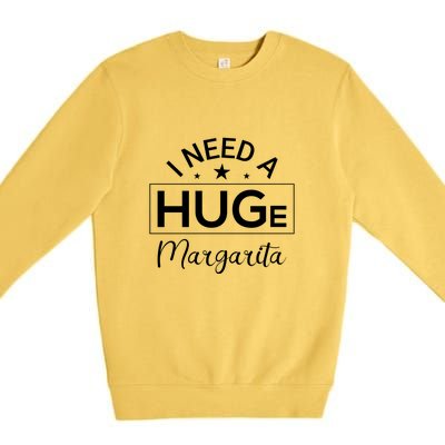 I Need A HUGe Margarita Funny Cinco De Mayo Premium Crewneck Sweatshirt