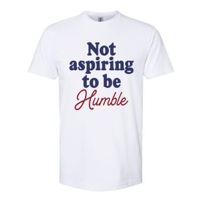 IM Not Aspiring To Be Humble Softstyle® CVC T-Shirt