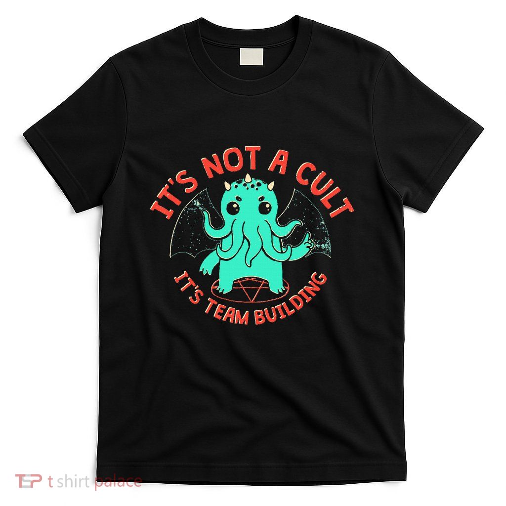 ItS Not A Cult ItS Team Building Funny T-Shirt