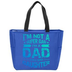 Im Not A Super Dad Im A Dad W A Super Daughter Fathers Day Great Gift Zip Tote Bag