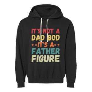 Its Not A Dad Bod Its A Father Figure Fathers Day Garment-Dyed Fleece Hoodie