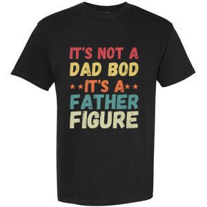 Its Not A Dad Bod Its A Father Figure Fathers Day Garment-Dyed Heavyweight T-Shirt