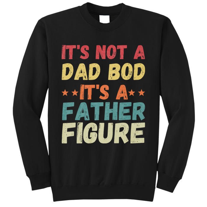 Its Not A Dad Bod Its A Father Figure Fathers Day Sweatshirt