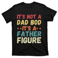 Its Not A Dad Bod Its A Father Figure Fathers Day T-Shirt