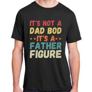 Its Not A Dad Bod Its A Father Figure Fathers Day Adult ChromaSoft Performance T-Shirt