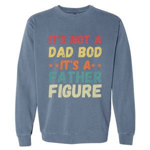 Its Not A Dad Bod Its A Father Figure Fathers Day Garment-Dyed Sweatshirt