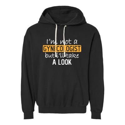 IM Not A Gynecologist But ILl Take Look Funny Adult Humor Garment-Dyed Fleece Hoodie