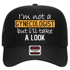 IM Not A Gynecologist But ILl Take Look Funny Adult Humor High Crown Mesh Back Trucker Hat