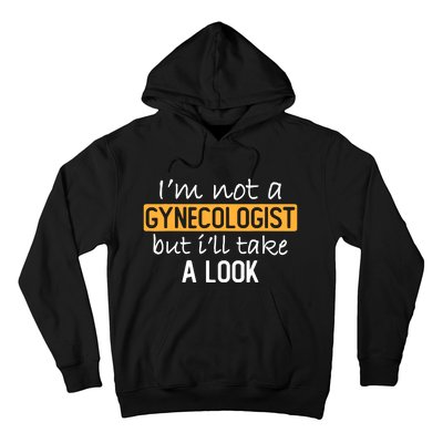 IM Not A Gynecologist But ILl Take Look Funny Adult Humor Hoodie