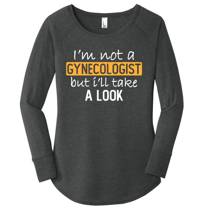 IM Not A Gynecologist But ILl Take Look Funny Adult Humor Women's Perfect Tri Tunic Long Sleeve Shirt