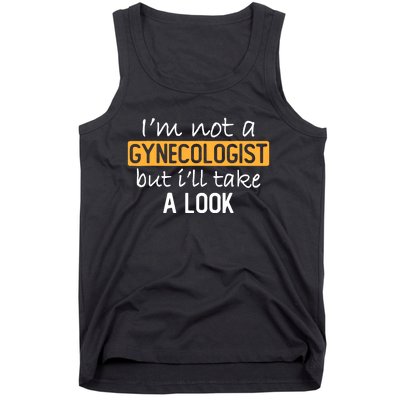 IM Not A Gynecologist But ILl Take Look Funny Adult Humor Tank Top