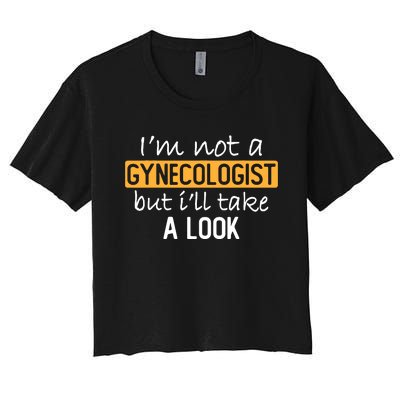 IM Not A Gynecologist But ILl Take Look Funny Adult Humor Women's Crop Top Tee