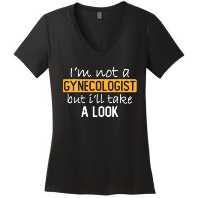 IM Not A Gynecologist But ILl Take Look Funny Adult Humor Women's V-Neck T-Shirt