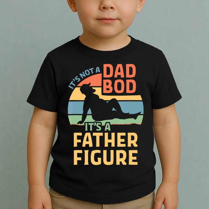 It's Not A Dad Bob It's A Father Figure Retro Toddler T-Shirt