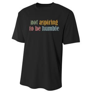 I’M Not Aspiring To Be Humble Performance Sprint T-Shirt