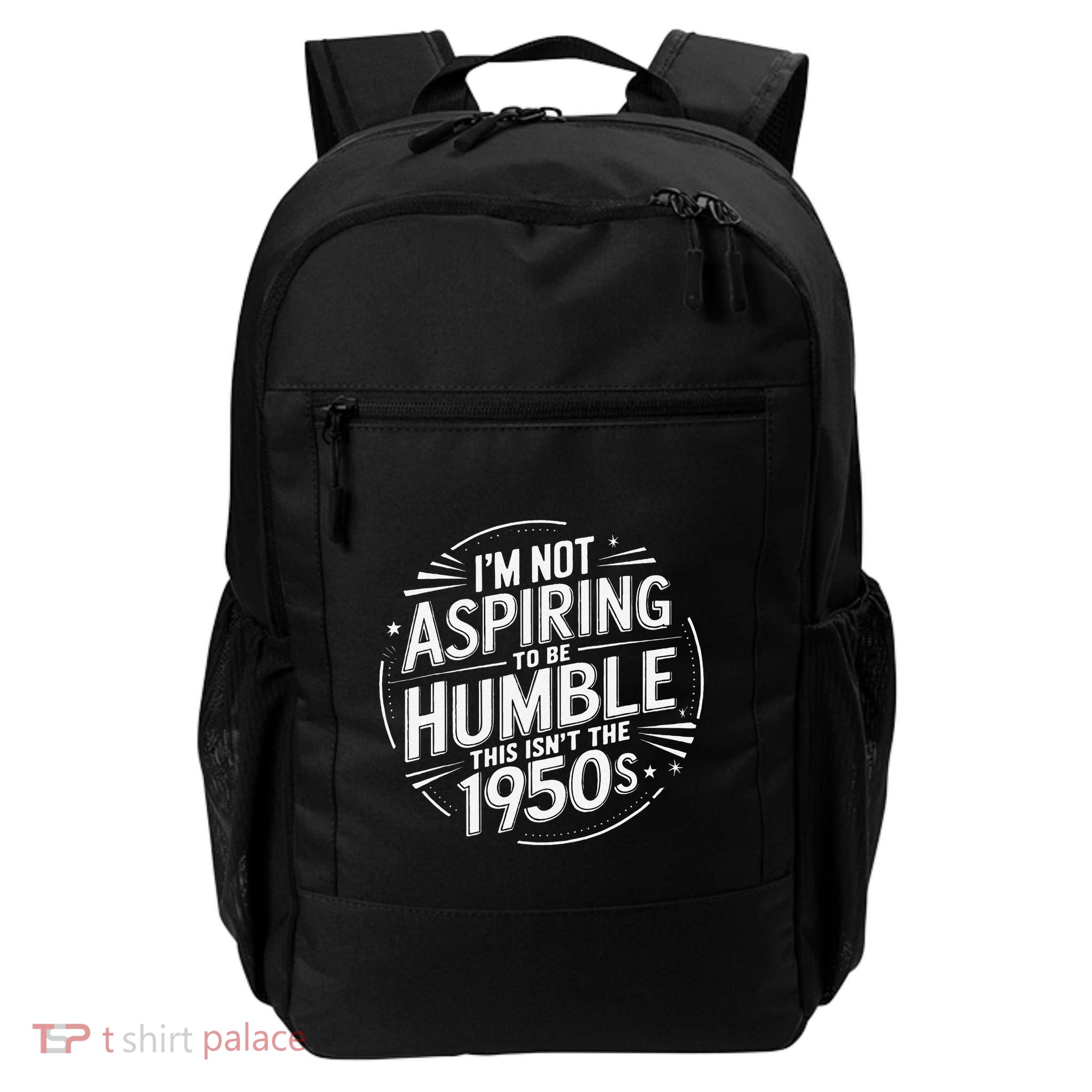 I’M Not Aspiring To Be Humble This Isn’T The 1950s Daily Commute Backpack