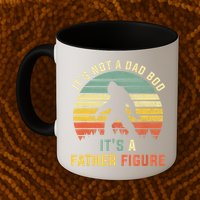 Its Not A Dad Bod Its A Father Figure, Dad Bod Father Figure Mug